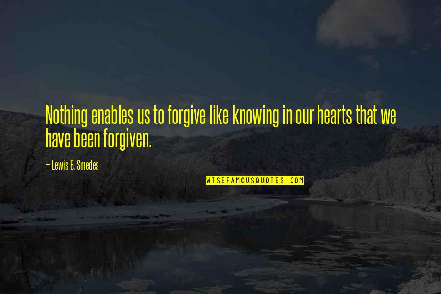 Knowing Nothing Quotes By Lewis B. Smedes: Nothing enables us to forgive like knowing in