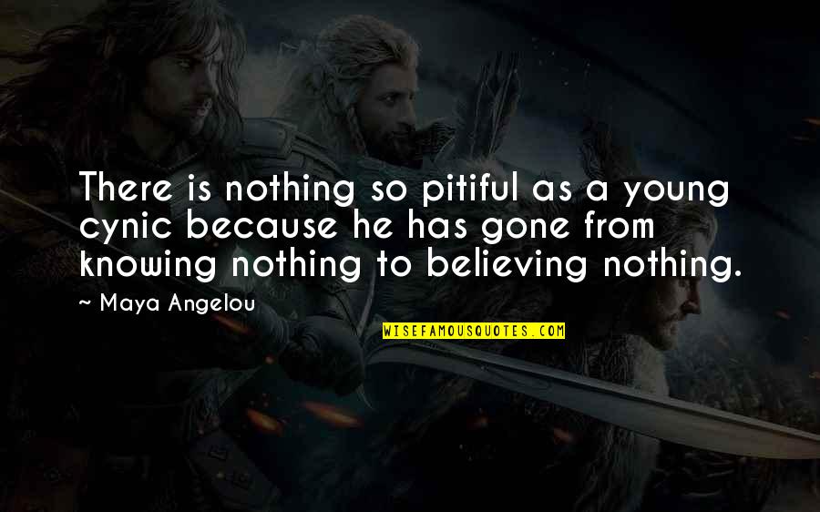 Knowing Nothing Quotes By Maya Angelou: There is nothing so pitiful as a young