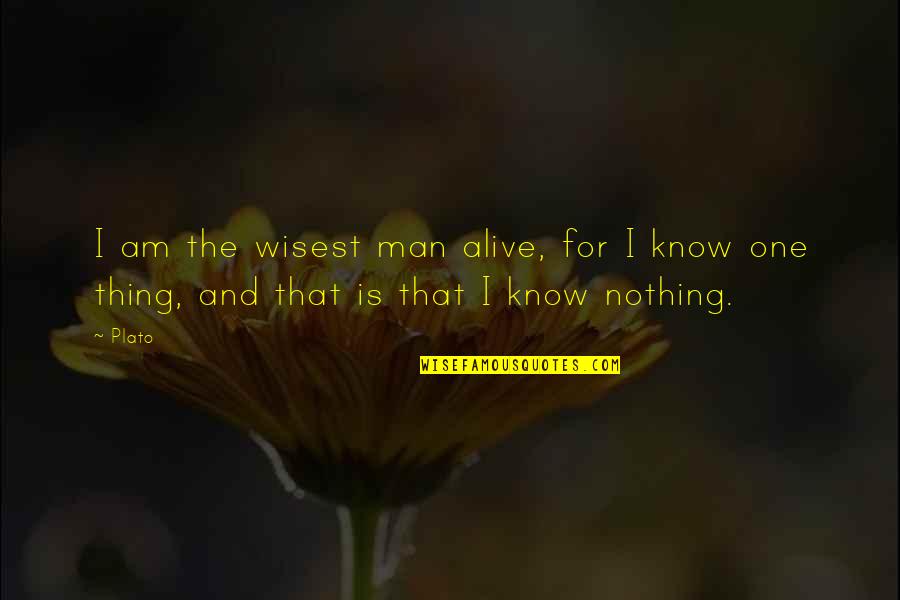 Knowing Nothing Quotes By Plato: I am the wisest man alive, for I