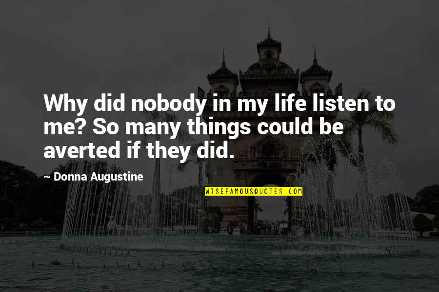 Knowing One Another Quotes By Donna Augustine: Why did nobody in my life listen to