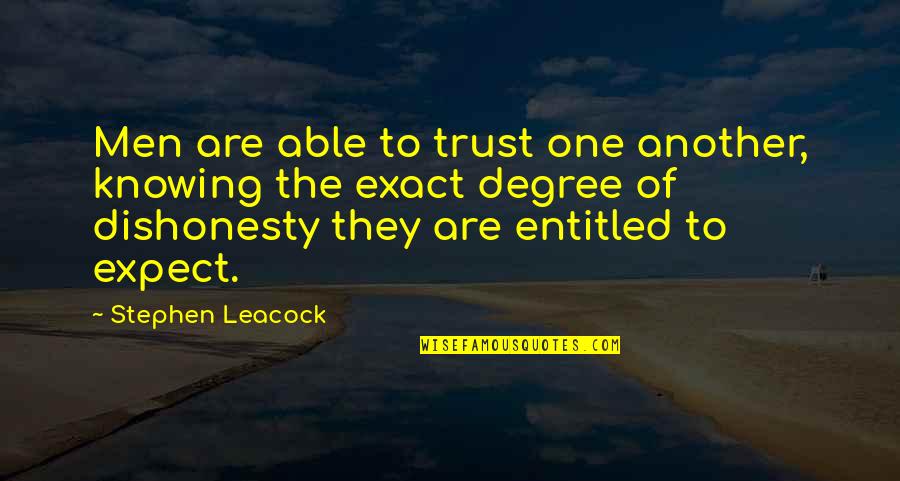 Knowing One Another Quotes By Stephen Leacock: Men are able to trust one another, knowing