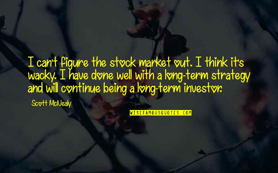 Knowing One's Place Quotes By Scott McNealy: I can't figure the stock market out. I