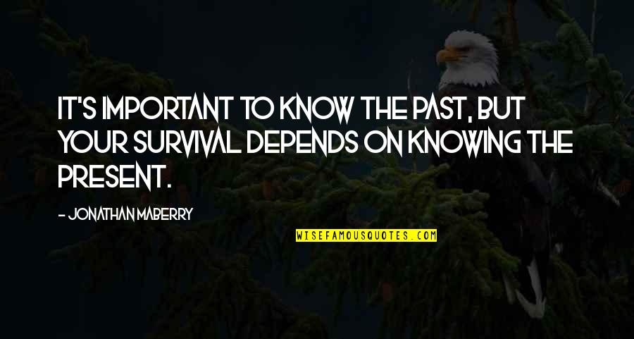 Knowing Our Past Quotes By Jonathan Maberry: It's important to know the past, but your Knowing Our Past Quotes By Jonathan Maberry: It's important to know the past, but your