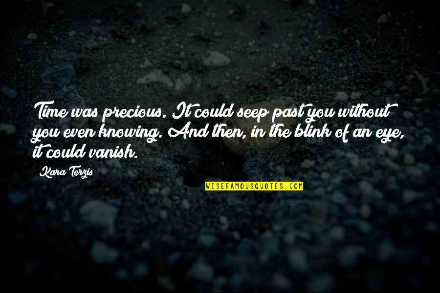 Knowing Our Past Quotes By Kara Terzis: Time was precious. It could seep past you