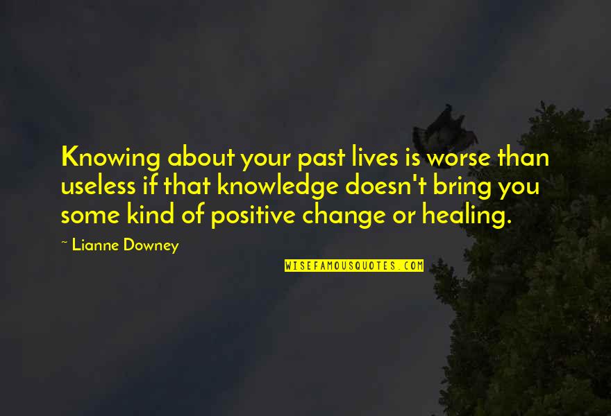 Knowing Our Past Quotes By Lianne Downey: Knowing about your past lives is worse than