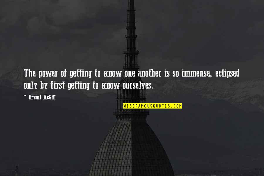 Knowing Ourselves Quotes By Bryant McGill: The power of getting to know one another