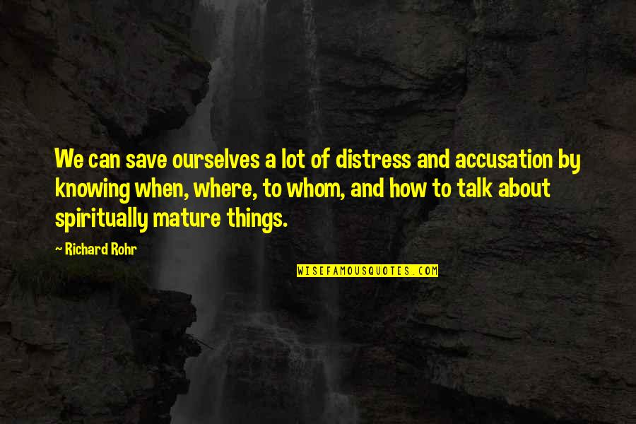 Knowing Ourselves Quotes By Richard Rohr: We can save ourselves a lot of distress