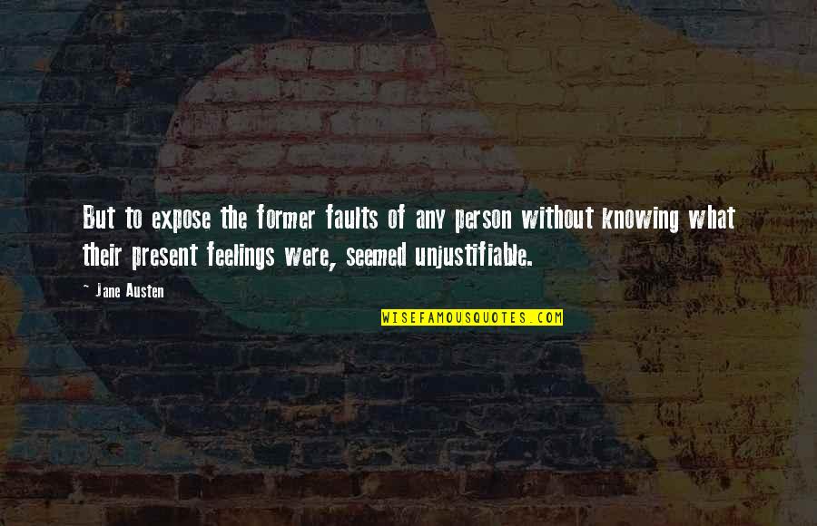 Knowing Person Quotes By Jane Austen: But to expose the former faults of any