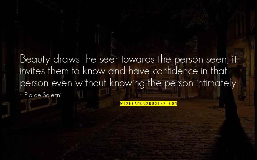 Knowing Person Quotes By Pia De Solenni: Beauty draws the seer towards the person seen;