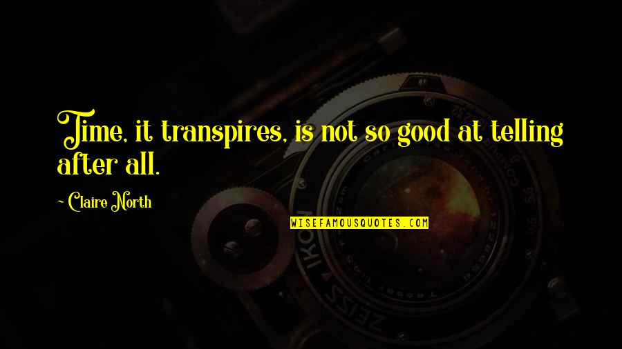 Knowing Scripture Quotes By Claire North: Time, it transpires, is not so good at