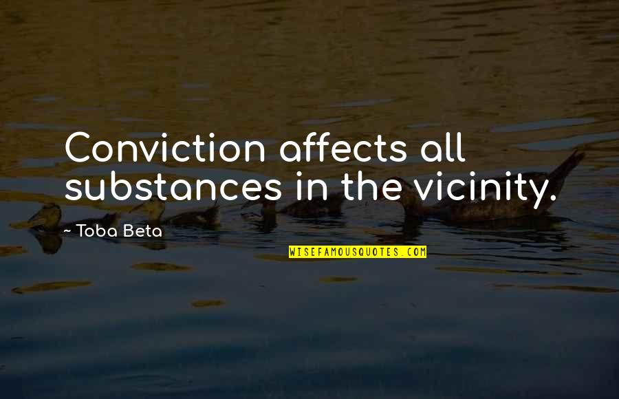 Knowing Someone A Short Time Quotes By Toba Beta: Conviction affects all substances in the vicinity.