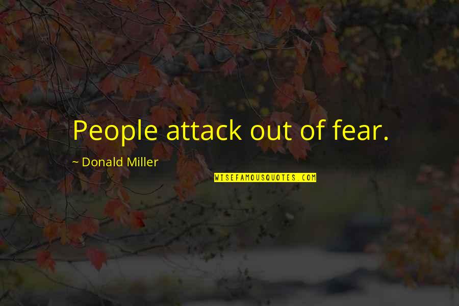 Knowing Someone Is Hiding Something From You Quotes By Donald Miller: People attack out of fear.