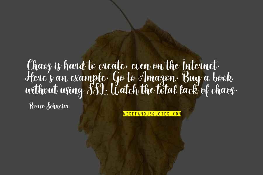 Knowing Someone Likes You Quotes By Bruce Schneier: Chaos is hard to create, even on the Knowing Someone Likes You Quotes By Bruce Schneier: Chaos is hard to create, even on the