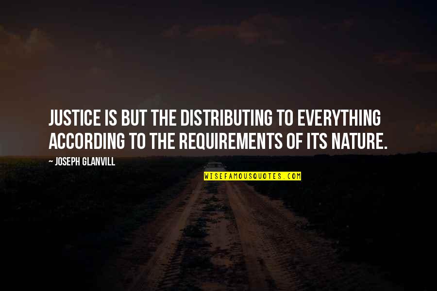Knowing Someone Likes You Quotes By Joseph Glanvill: Justice is but the distributing to everything according Knowing Someone Likes You Quotes By Joseph Glanvill: Justice is but the distributing to everything according