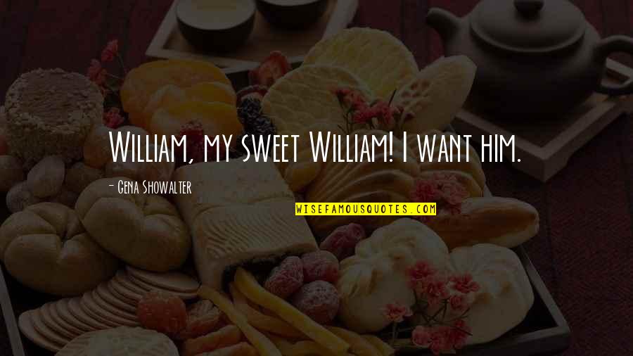 Knowing Someone So Well Quotes By Gena Showalter: William, my sweet William! I want him.