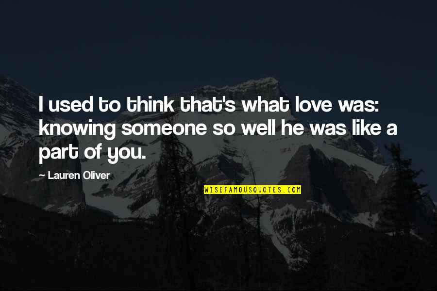 Knowing Someone Too Well Quotes By Lauren Oliver: I used to think that's what love was: