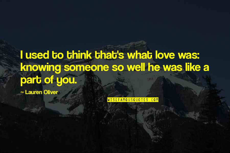 Knowing Someone Well Quotes By Lauren Oliver: I used to think that's what love was: