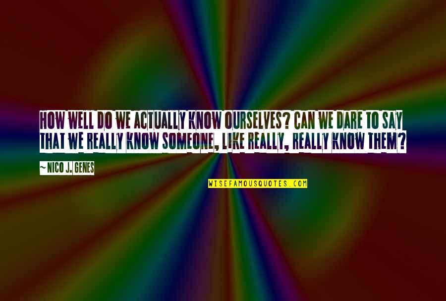 Knowing Someone Well Quotes By Nico J. Genes: How well do we actually know ourselves? Can