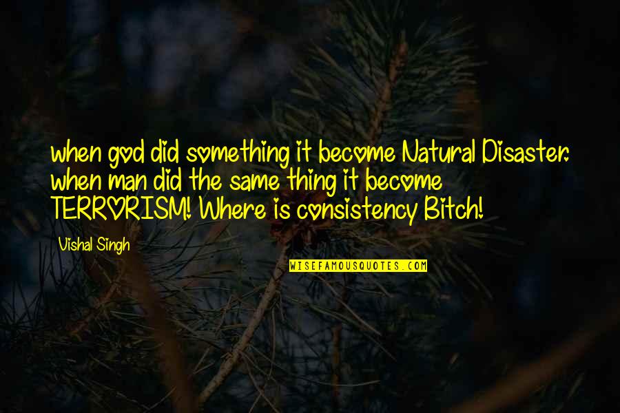 Knowing Someone Well Quotes By Vishal Singh: when god did something it become Natural Disaster. Knowing Someone Well Quotes By Vishal Singh: when god did something it become Natural Disaster.