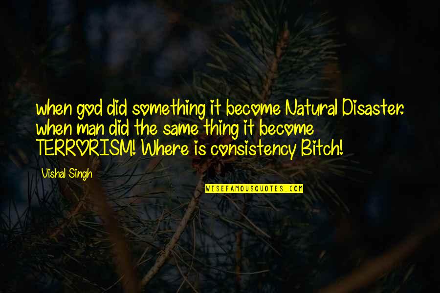 Knowing Someone Well Quotes By Vishal Singh: when god did something it become Natural Disaster.