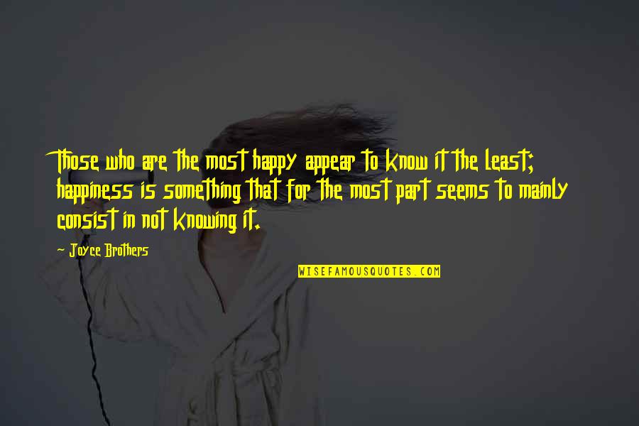 Knowing Something Is Over Quotes By Joyce Brothers: Those who are the most happy appear to