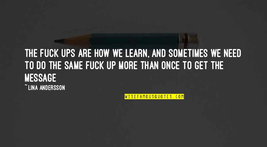 Knowing Something Isn't Right Quotes By Lina Andersson: The fuck ups are how we learn, and