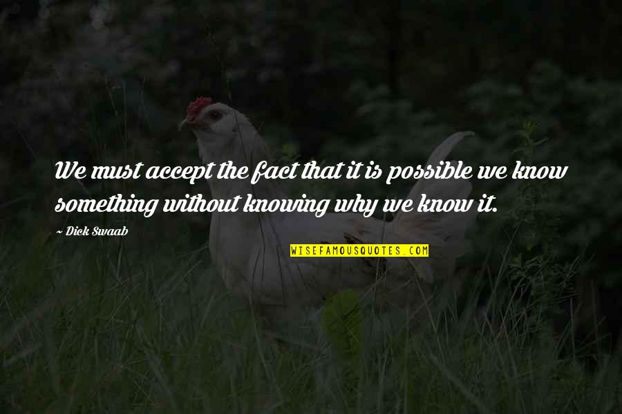 Knowing Something Quotes By Dick Swaab: We must accept the fact that it is