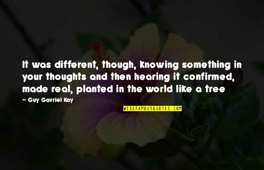 Knowing Something Quotes By Guy Gavriel Kay: It was different, though, knowing something in your