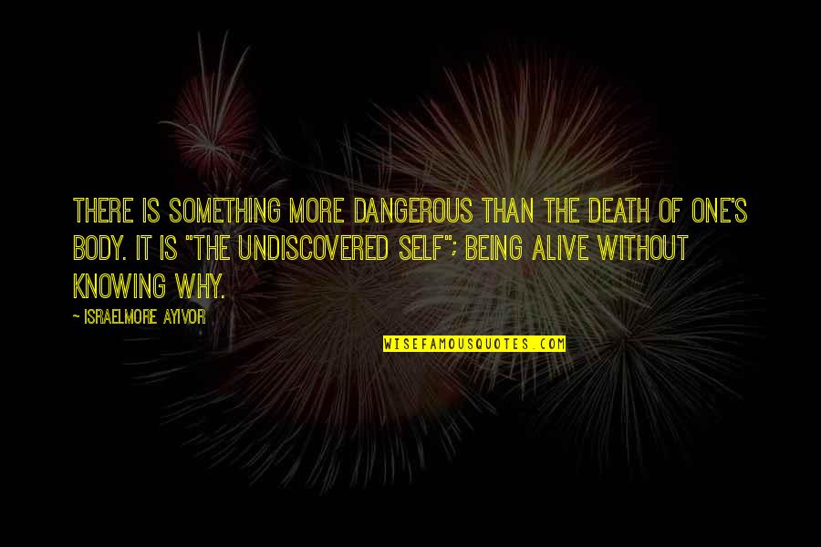 Knowing Something Quotes By Israelmore Ayivor: There is something more dangerous than the death