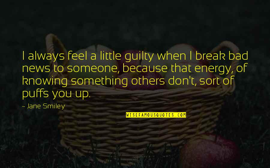 Knowing Something Quotes By Jane Smiley: I always feel a little guilty when I