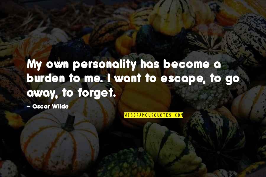 Knowing Something You Shouldn't Quotes By Oscar Wilde: My own personality has become a burden to