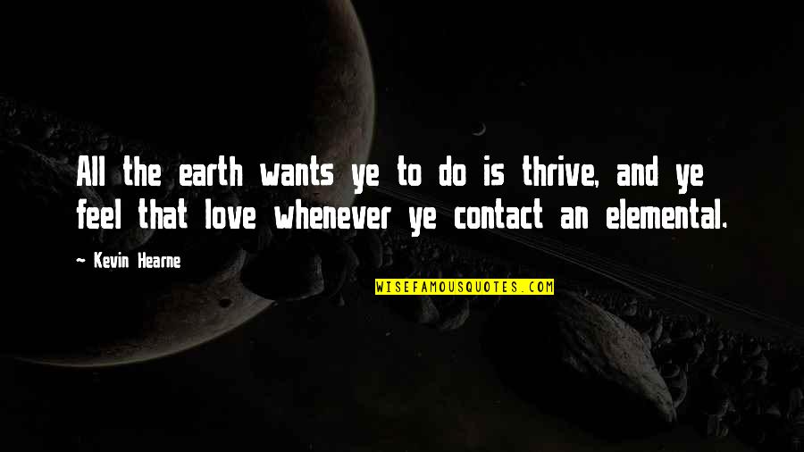 Knowing Something's Wrong Quotes By Kevin Hearne: All the earth wants ye to do is Knowing Something's Wrong Quotes By Kevin Hearne: All the earth wants ye to do is