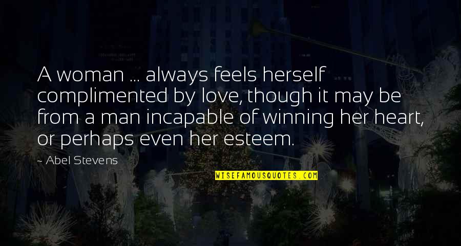 Knowing That Everything Is Alright Quotes By Abel Stevens: A woman ... always feels herself complimented by