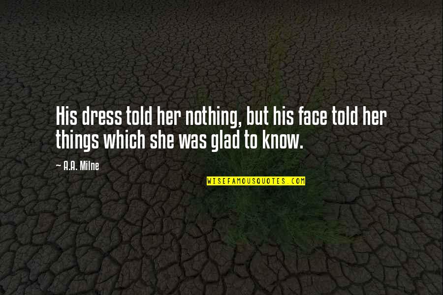 Knowing That You Know Nothing Quotes By A.A. Milne: His dress told her nothing, but his face
