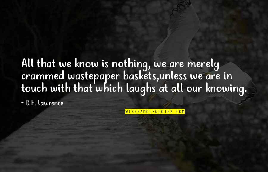 Knowing That You Know Nothing Quotes By D.H. Lawrence: All that we know is nothing, we are