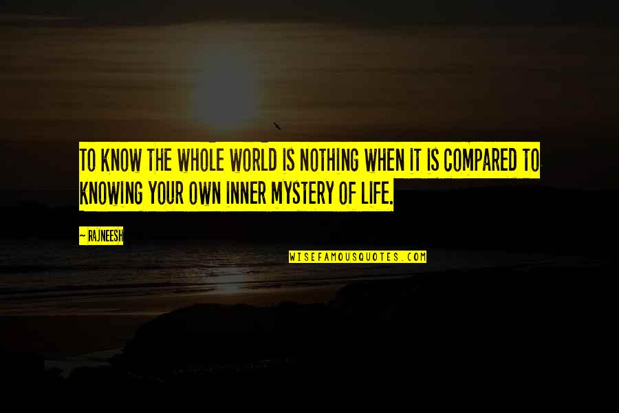 Knowing That You Know Nothing Quotes By Rajneesh: To know the whole world is nothing when