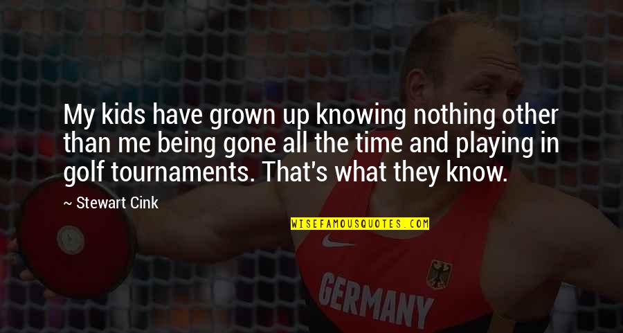 Knowing That You Know Nothing Quotes By Stewart Cink: My kids have grown up knowing nothing other