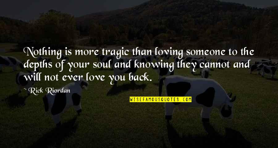 Knowing That You Love Someone Quotes By Rick Riordan: Nothing is more tragic than loving someone to Knowing That You Love Someone Quotes By Rick Riordan: Nothing is more tragic than loving someone to