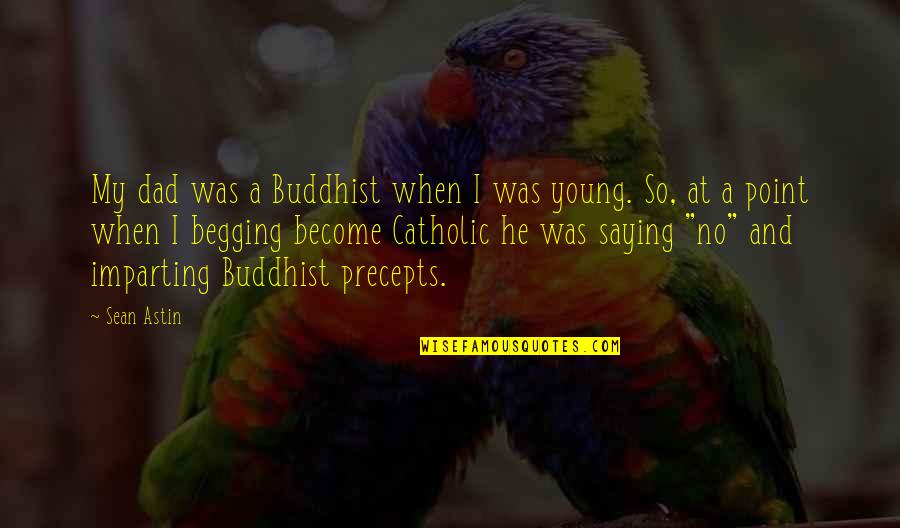 Knowing That You Love Someone Quotes By Sean Astin: My dad was a Buddhist when I was Knowing That You Love Someone Quotes By Sean Astin: My dad was a Buddhist when I was