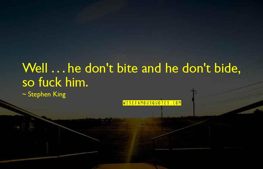 Knowing The Answer Quotes By Stephen King: Well . . . he don't bite and