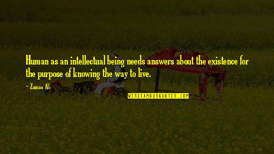 Knowing The Answer Quotes By Zaman Ali: Human as an intellectual being needs answers about