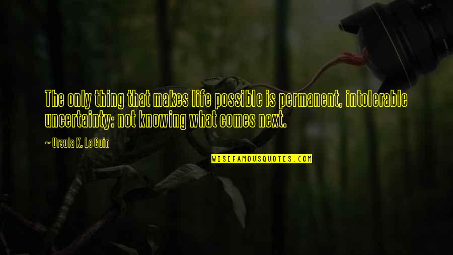 Knowing The Future Quotes By Ursula K. Le Guin: The only thing that makes life possible is