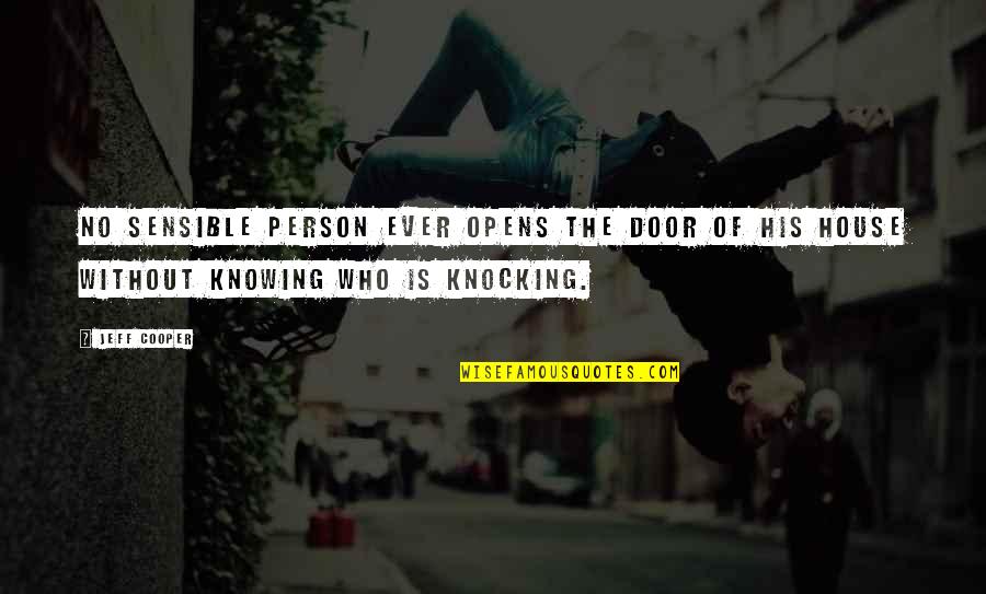 Knowing The Person Quotes By Jeff Cooper: No sensible person ever opens the door of