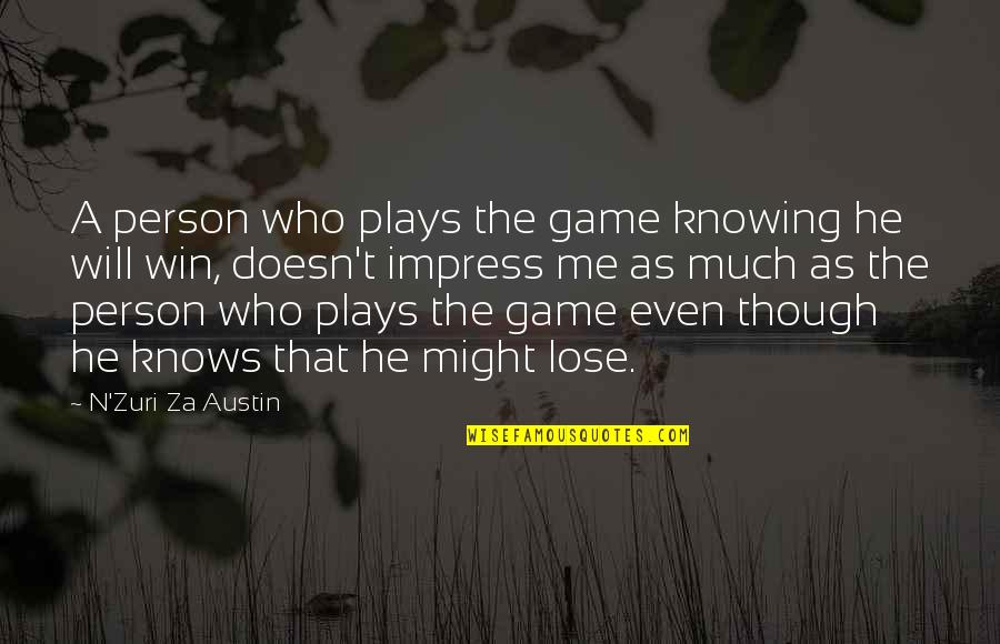 Knowing The Person Quotes By N'Zuri Za Austin: A person who plays the game knowing he