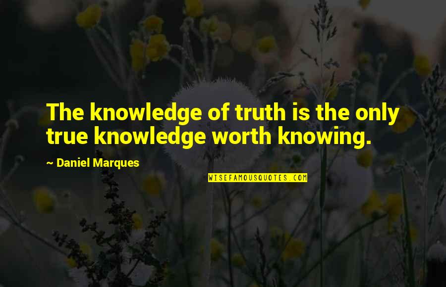 Knowing The Truth Quotes By Daniel Marques: The knowledge of truth is the only true