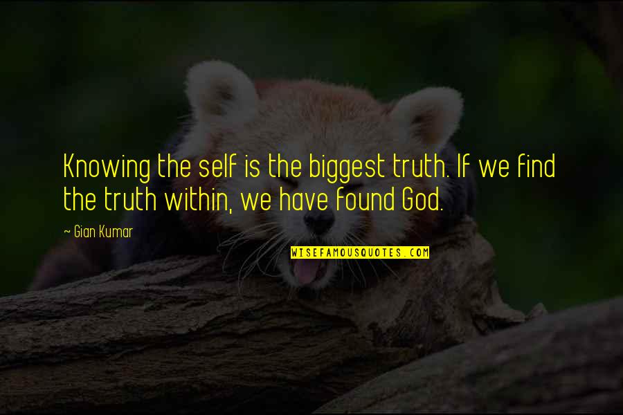 Knowing The Truth Quotes By Gian Kumar: Knowing the self is the biggest truth. If