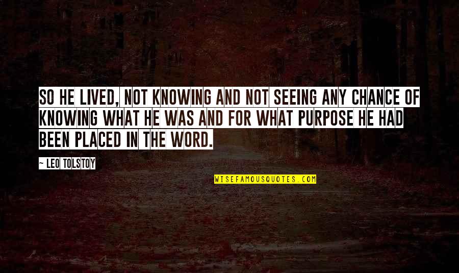 Knowing The Word Quotes By Leo Tolstoy: So he lived, not knowing and not seeing