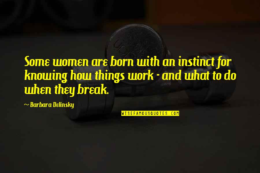 Knowing Things Quotes By Barbara Delinsky: Some women are born with an instinct for