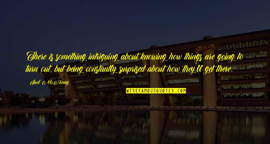 Knowing Things Quotes By Jael McHenry: There is something intriguing about knowing how things