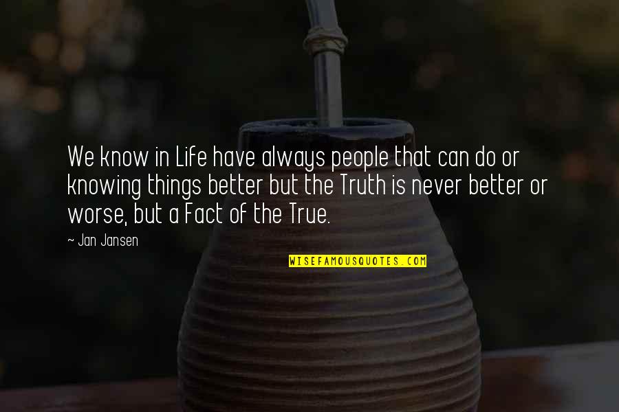 Knowing Things Quotes By Jan Jansen: We know in Life have always people that
